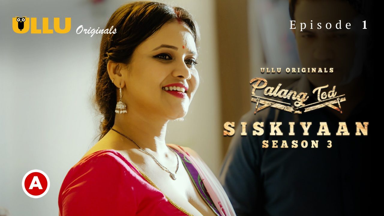 Palang Tod-Siskiyaan Part 1 S03E01 2022 Hindi Hot Web Series – Ullu