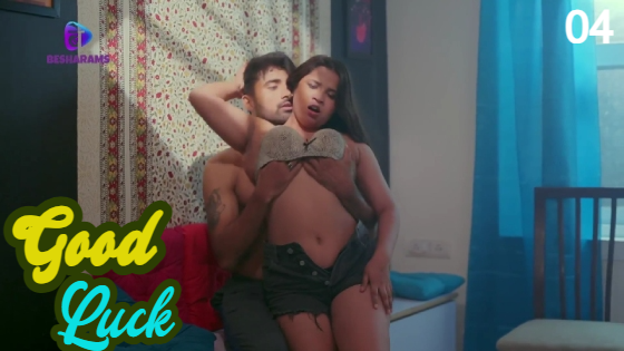 Good Luck S01E04 2023 Hindi Hot Web Series – Besharams