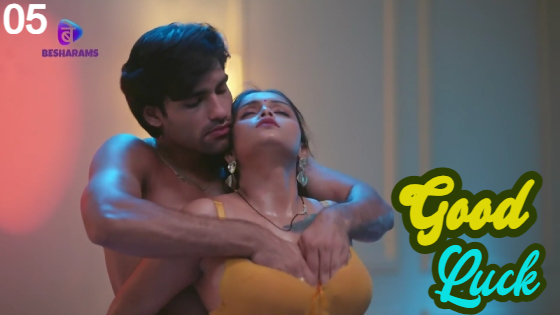 Good Luck S01E05 2023 Hindi Hot Web Series – Besharams